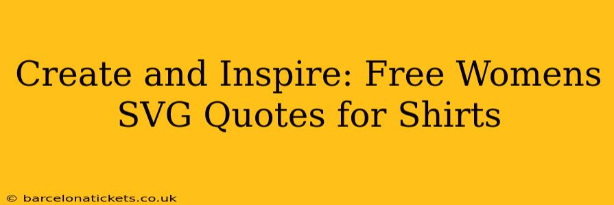 Create and Inspire: Free Womens SVG Quotes for Shirts