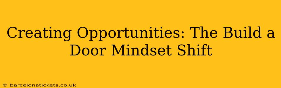 Creating Opportunities: The Build a Door Mindset Shift