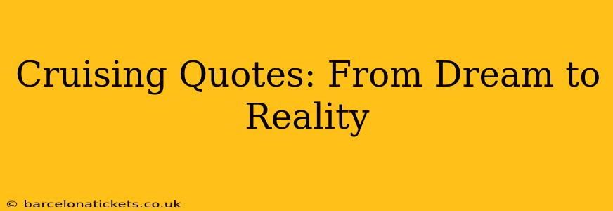 Cruising Quotes: From Dream to Reality