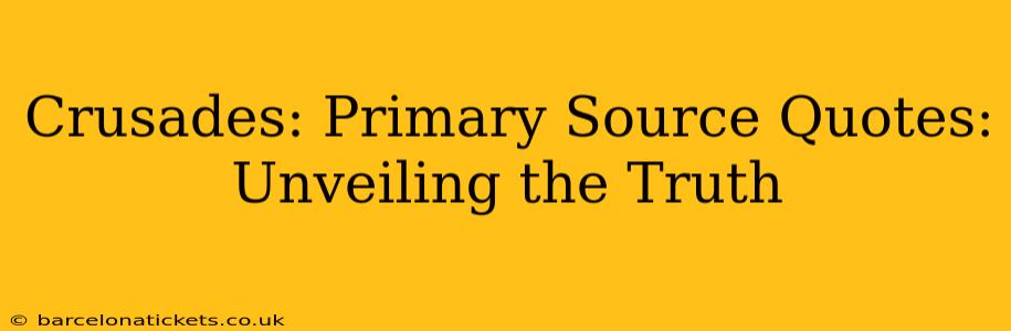 Crusades: Primary Source Quotes: Unveiling the Truth