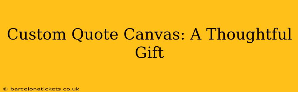 Custom Quote Canvas: A Thoughtful Gift