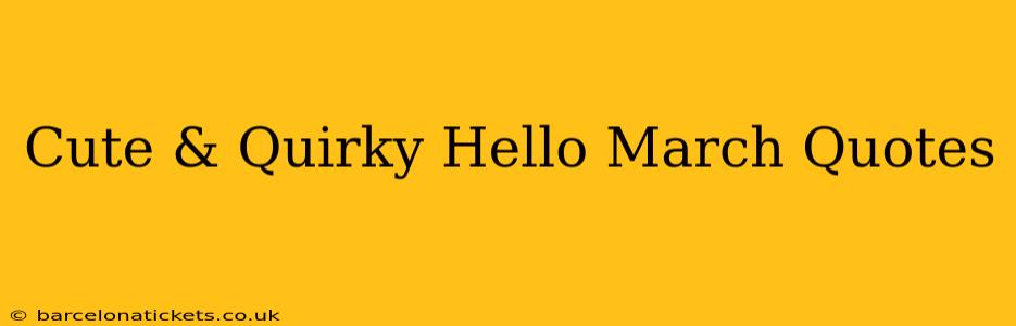 Cute & Quirky Hello March Quotes