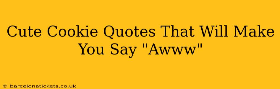 Cute Cookie Quotes That Will Make You Say "Awww"
