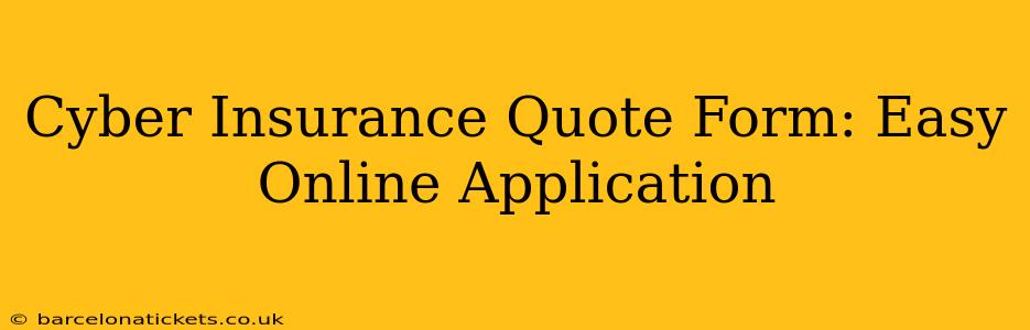 Cyber Insurance Quote Form: Easy Online Application
