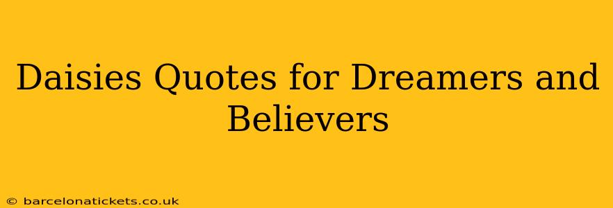 Daisies Quotes for Dreamers and Believers
