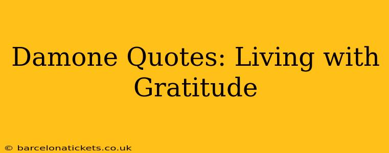 Damone Quotes: Living with Gratitude