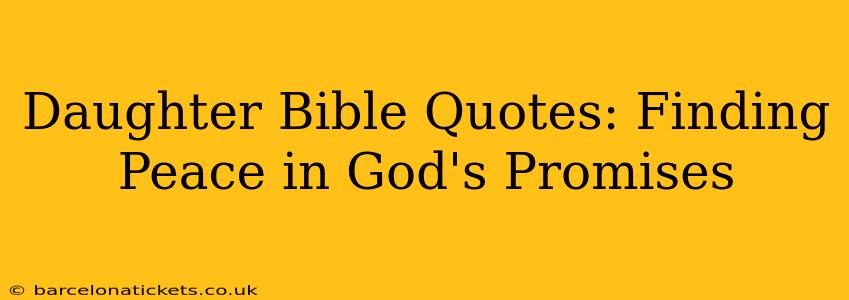 Daughter Bible Quotes: Finding Peace in God's Promises