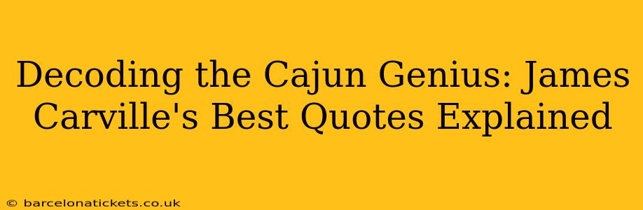 Decoding the Cajun Genius: James Carville's Best Quotes Explained