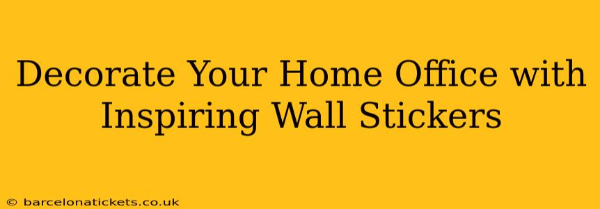 Decorate Your Home Office with Inspiring Wall Stickers
