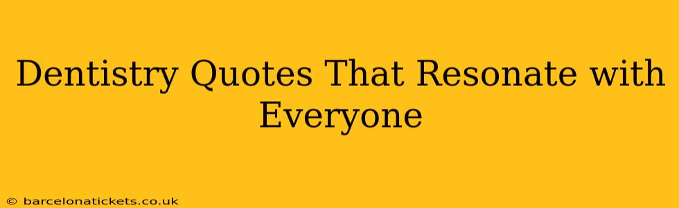 Dentistry Quotes That Resonate with Everyone