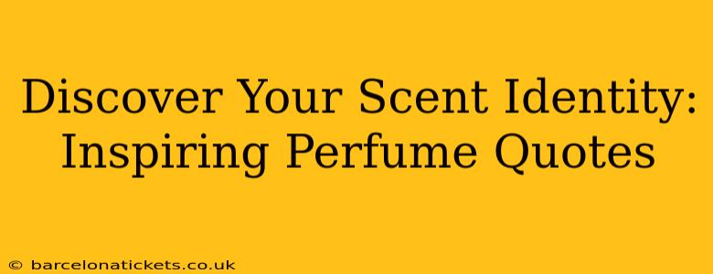 Discover Your Scent Identity: Inspiring Perfume Quotes