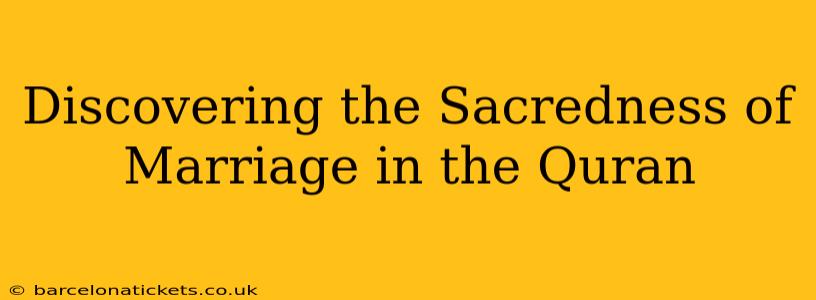Discovering the Sacredness of Marriage in the Quran