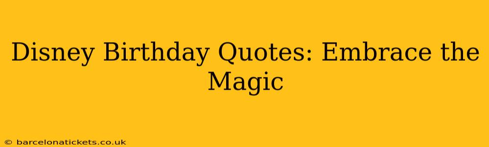 Disney Birthday Quotes: Embrace the Magic