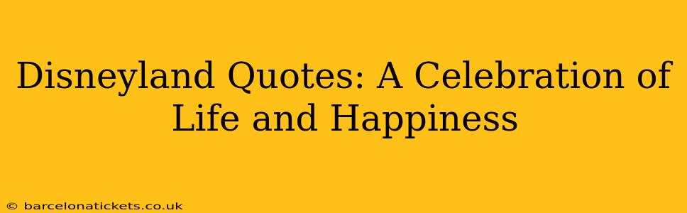 Disneyland Quotes: A Celebration of Life and Happiness