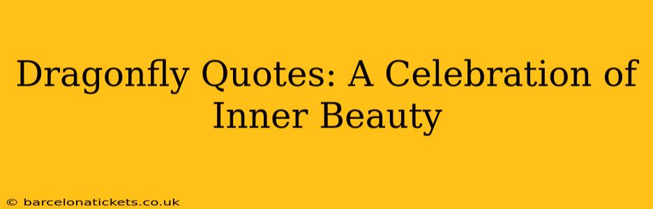 Dragonfly Quotes: A Celebration of Inner Beauty