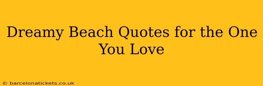Dreamy Beach Quotes for the One You Love