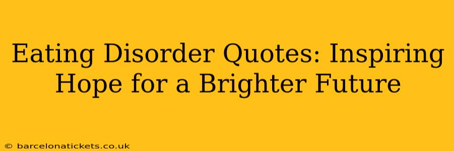 Eating Disorder Quotes: Inspiring Hope for a Brighter Future