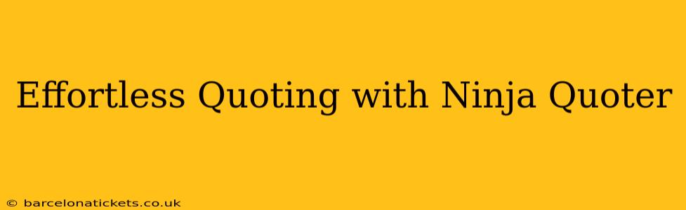 Effortless Quoting with Ninja Quoter