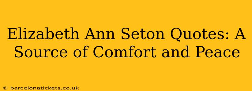 Elizabeth Ann Seton Quotes: A Source of Comfort and Peace