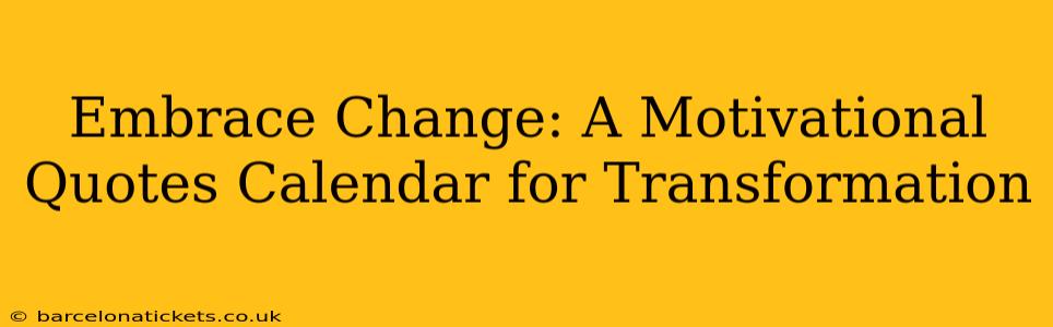 Embrace Change: A Motivational Quotes Calendar for Transformation