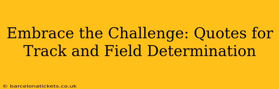 Embrace the Challenge: Quotes for Track and Field Determination