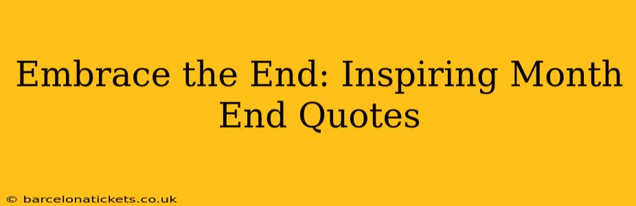 Embrace the End: Inspiring Month End Quotes