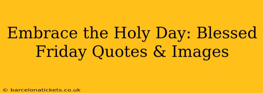 Embrace the Holy Day: Blessed Friday Quotes & Images