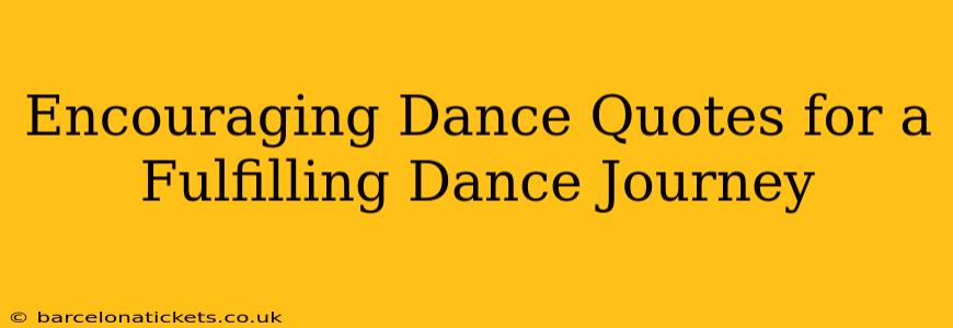 Encouraging Dance Quotes for a Fulfilling Dance Journey
