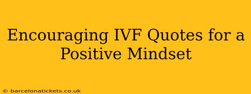 Encouraging IVF Quotes for a Positive Mindset