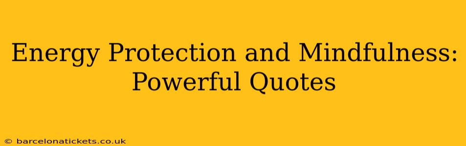 Energy Protection and Mindfulness: Powerful Quotes