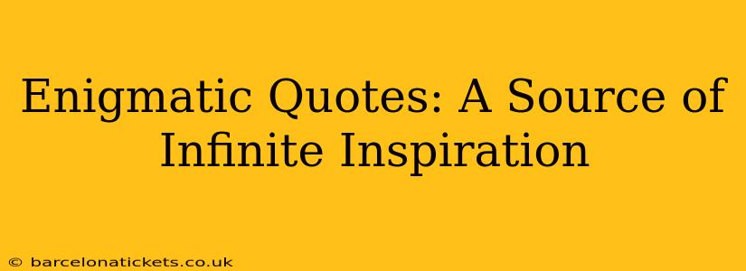 Enigmatic Quotes: A Source of Infinite Inspiration