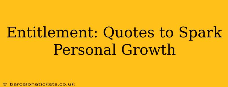 Entitlement: Quotes to Spark Personal Growth