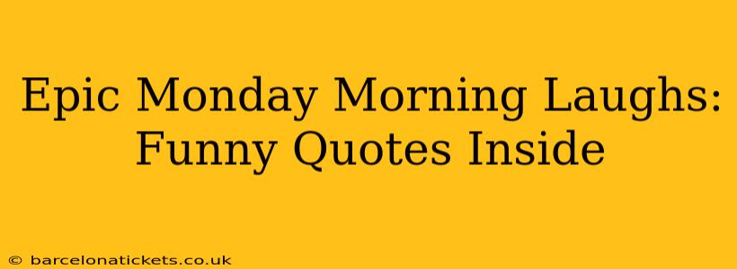 Epic Monday Morning Laughs: Funny Quotes Inside