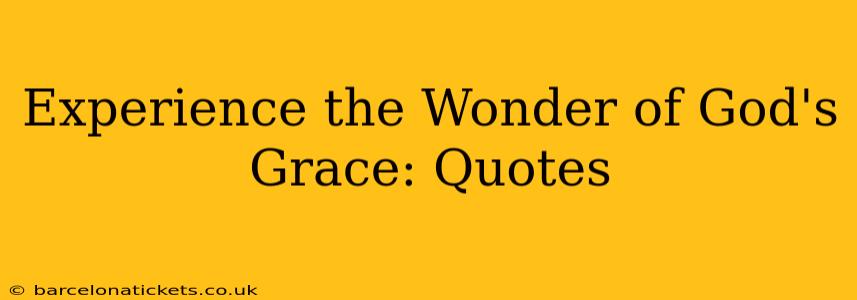 Experience the Wonder of God's Grace: Quotes
