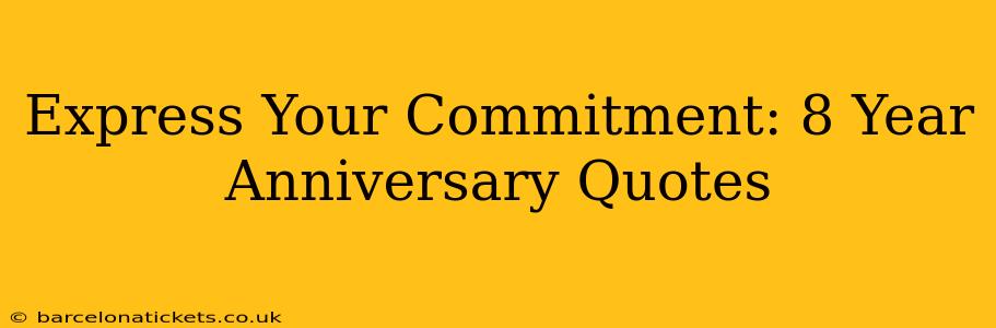 Express Your Commitment: 8 Year Anniversary Quotes