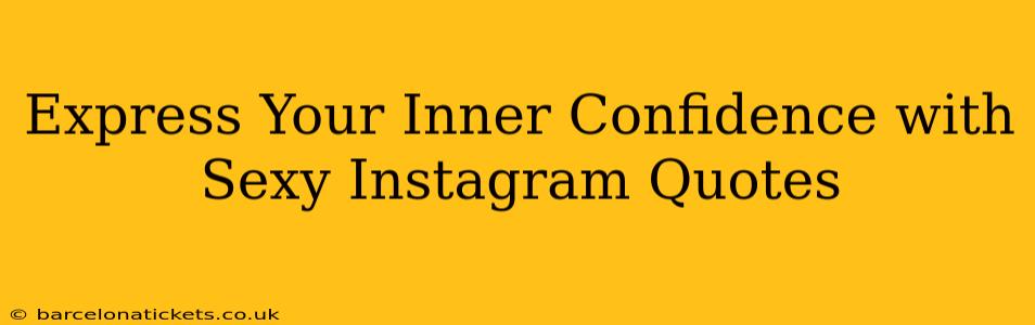 Express Your Inner Confidence with Sexy Instagram Quotes