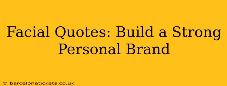 Facial Quotes: Build a Strong Personal Brand