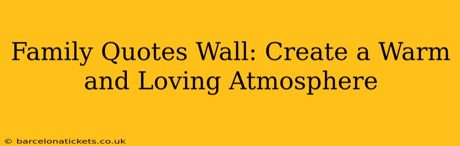 Family Quotes Wall: Create a Warm and Loving Atmosphere
