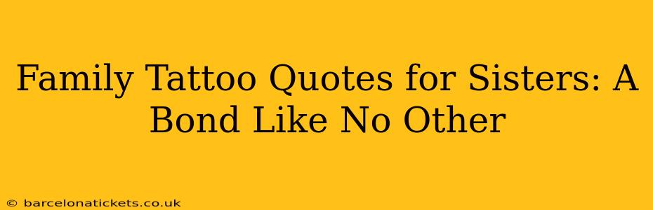 Family Tattoo Quotes for Sisters: A Bond Like No Other