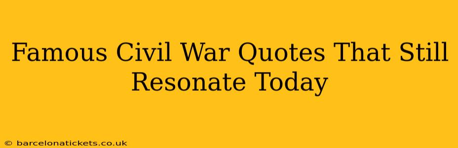 Famous Civil War Quotes That Still Resonate Today