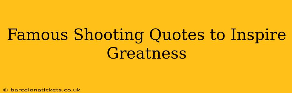 Famous Shooting Quotes to Inspire Greatness