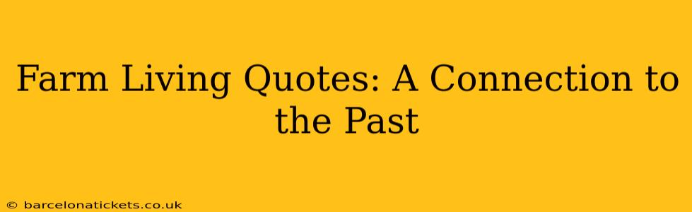 Farm Living Quotes: A Connection to the Past