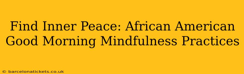 Find Inner Peace: African American Good Morning Mindfulness Practices
