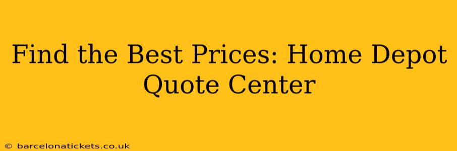 Find the Best Prices: Home Depot Quote Center
