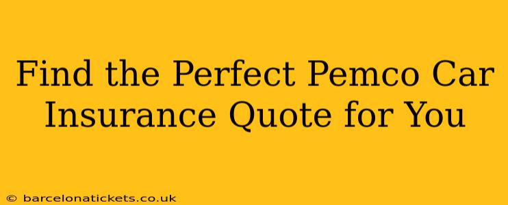 Find the Perfect Pemco Car Insurance Quote for You