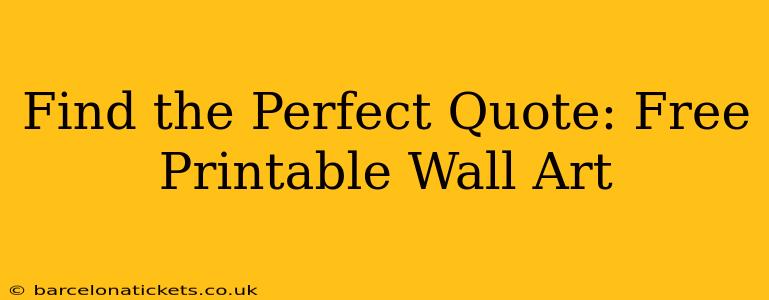 Find the Perfect Quote: Free Printable Wall Art