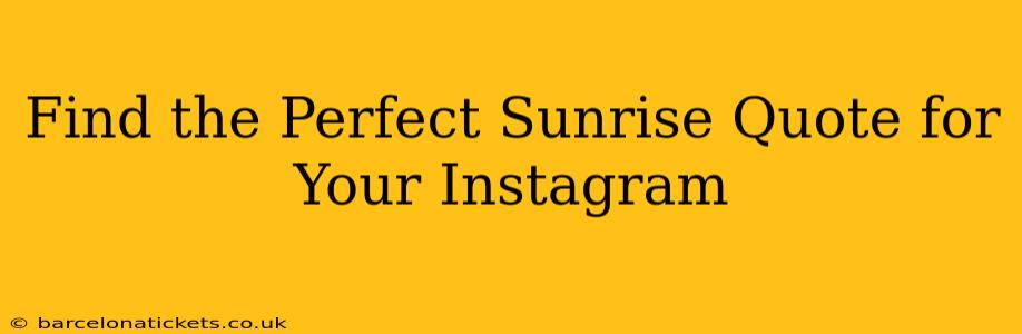 Find the Perfect Sunrise Quote for Your Instagram