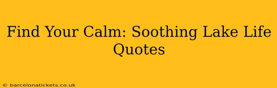 Find Your Calm: Soothing Lake Life Quotes