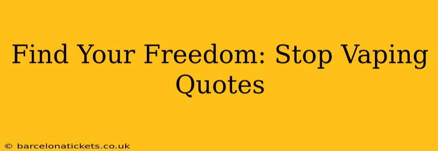 Find Your Freedom: Stop Vaping Quotes