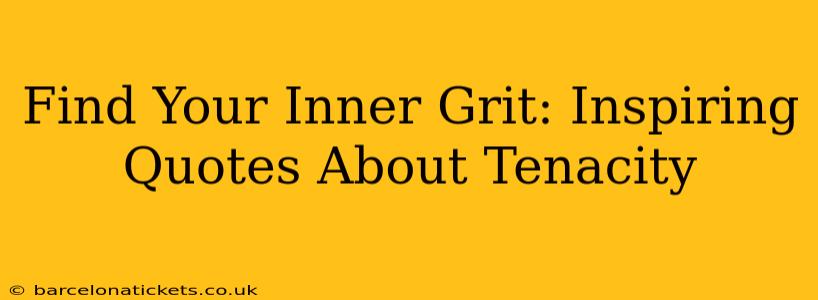 Find Your Inner Grit: Inspiring Quotes About Tenacity